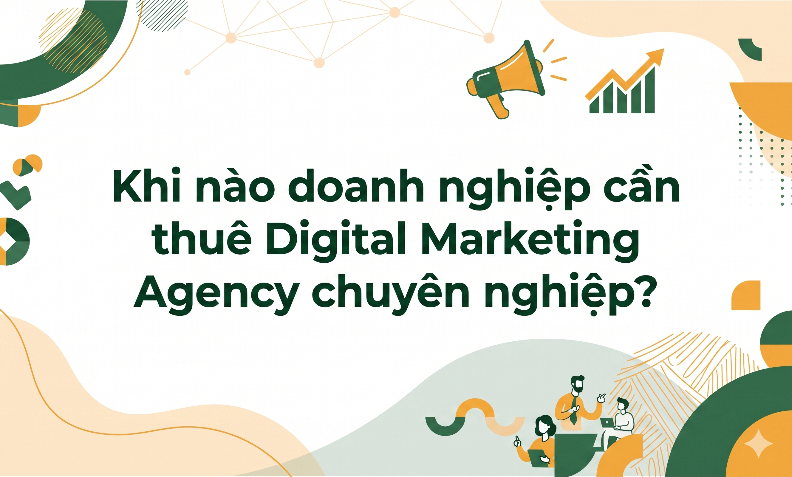 Khi nào doanh nghiệp cần thuê Digital Marketing Agency chuyên nghiệp- ảnh đầu