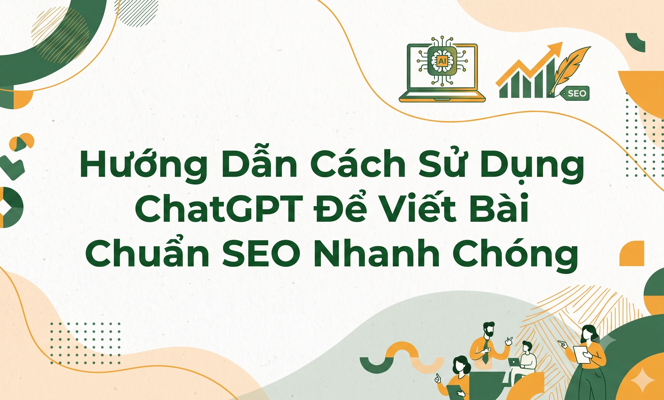 Hướng Dẫn Cách Sử Dụng ChatGPT Để Viết Bài Chuẩn SEO Nhanh Chóng- ảnh đầu