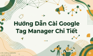 Hướng Dẫn Cài Google Tag Manager Chi Tiết Cho Doanh Nghiệp- ảnh đầu